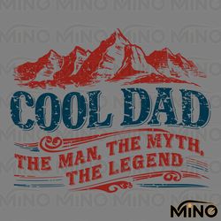 the cool dad the man myth legend svg digital download files