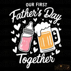 our first fathers day together beer milk svg