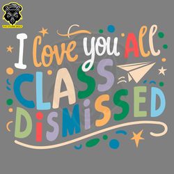 i love you all class dismissed svg digital download files