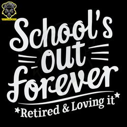 schools out forever retired and loving it svg