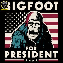 bigfoot for president vote for bigfoot svg