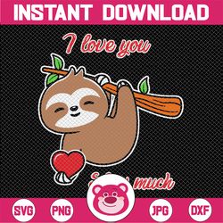 i love you slow much svg, valentine's day sloth svg, sloth svg, cute sloth shirt design, sloth sublimation, valentines s