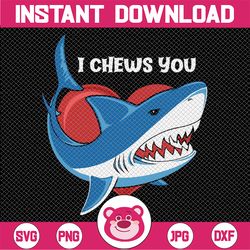 i chews you - great white shark svg - shark valentine - shark valentine shirt -cutting files for silhouette & cricut svg