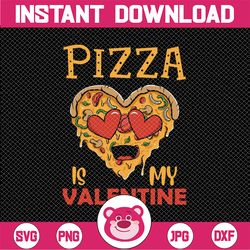 pizza is my valentine, valentine svg for print not cut