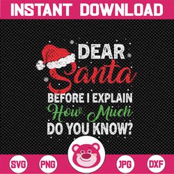 dear santa before i explain how much do you know svg, funny christmas quote svg, christmas png, digital download