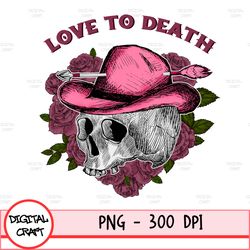 love to death png sublimation design download, happy valentine's day png, valentine's skeleton png, sublimate designs