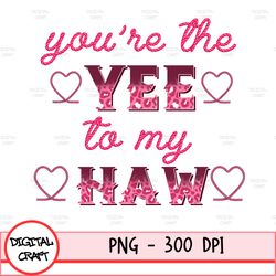 yee to my haw png valentines digital download png art western png sublimation valentine png valentine's day design