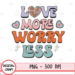 love more worry less png sublimation design download, valentine's day png, western love png, western valentine png