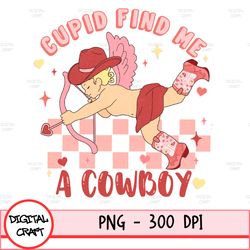 cupid find me a cowboy png, valentines day sublimation digital design download, western png, cowboy tshirt png, cowgirl