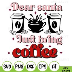 dear santa just bring coffee svg, christmas svg, holidays svg,  retro svg, digital download