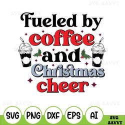 fueled by coffee and christmas cheer svg, christmas shirt, christmas svg, digital download