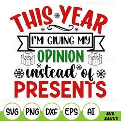 this year im giving my opinion instead of presents svg, christmas svg, christmas sign svg, merry christmas svg