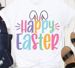 happy easter svg cut file, easter shirt svg, spring svg, bunny ears svg, teacher easter svg, easter png, cut files for c