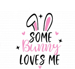 some bunny loves me svg, png, jpg, dxf, easter svg, bunny ears svg, easter design, easter quote svg, silhouette, cricut,
