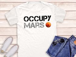 occupy mars shirt, elon musk shirt, occupy mars elon musk shirt, elon musk lover shirt, gift for her, gift for him, teac