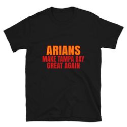 arians make tampa bay great again tshirt. funny unisex novelty arians shirt