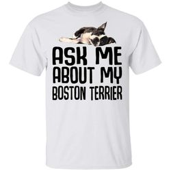 ask me about my boston terrier t-shirt funny dog lover tee mt12