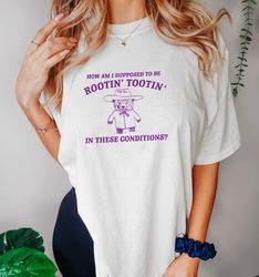 i can't root and toot in these conditions - vintage drawing t shirt, cowboy meme t shirt, sarcastic t shirt, unisex