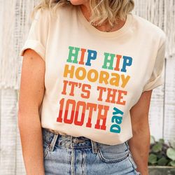 hip hip hooray it's the 100th day t-shirt, funny 100th day of school shirt, 100th day of school gifts, teacher gifts