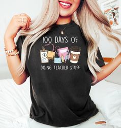 100 days of doing teacher stuff shirt, teacher shirt, funny teacher shirt, teacher appreciation, 100th days of school