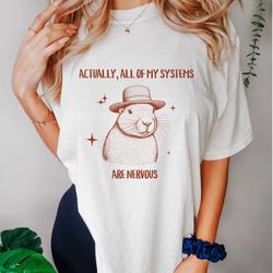 actually all of my systems are nervous, funny capybara anxiety mental health shirt, adhd, bpd graphic tee