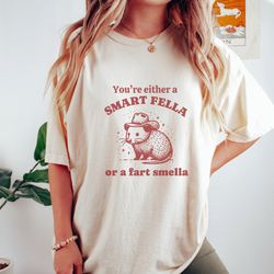 you're either a smart fella or a far smella, possum shirt, unisex, cotton, graphic tee