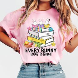 every bunny loves to read easter shirt, easter bunny shirt, teacher shirt