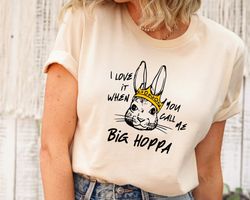 i love it when you call me big hoppa shirt, funny easter shirt, easter bunny shirt, kids easter shirt, king rabbit shirt