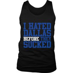 i hated dallas before they sucked men&8217s tank top