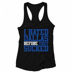 i hated dallas before they sucked woman&8217s racerback tank top