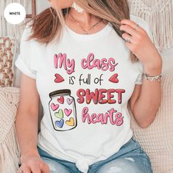 teacher shirt for valentine's day, valentine gift for preschool teacher, my class is full of sweethearts t-shirt,