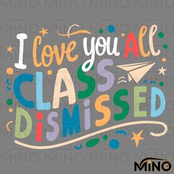 i love you all class dismissed svg digital download files