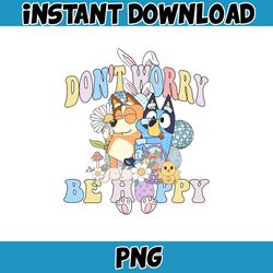 easter don't worry be happy png, bluey family matching png, bluey png, bluey friends png, bluey birthday png