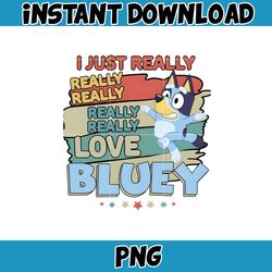 i just really love bluey png, bluey family matching png, bluey png, bluey friends png, bluey birthday png