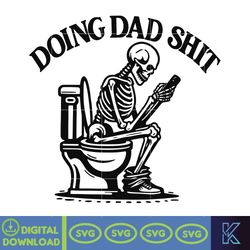 doing dad shit svg, skeleton svg, dad svg, father's day svg, dad skeleton svg, dad shit svg, step dad svg, grandpa svg