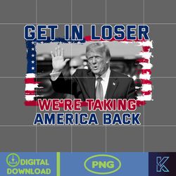 get in loser we're taking america back donald trump png, trump 2024 png, the return american png, real good man good dad