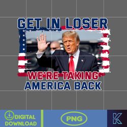 get in loser we're taking america back donald trump png, trump 2024 png, the return american png, real good man good