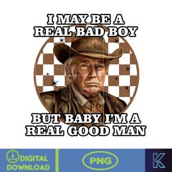 i may be a real bad boy, but baby i'm a real good man donald trump png, instant download (2)