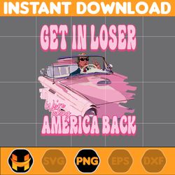 get in loser we're taking america back png, america president daddy's home bundle, real good man pink preppy edgy png