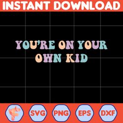 you're on your own kid svg, taylor swift best svg, taylors version, swiftie svg, eras tour svg, eras tour svg