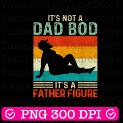 it's not a dad bod it's a father figure best dad daddy father's day