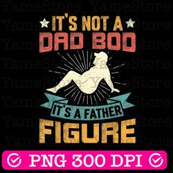 it's not a dad bod it's father figure vintage father's day best dad daddy father's day