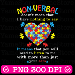 non-verbal doesn't mean i have nothing to say png, autism png, puzzle piece png, autism support png