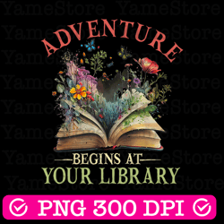 adventure begins at your library png, summer reading flowers png, book png, reading png