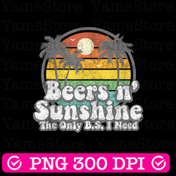 the only bs i need is beers and sunshine retro beach png, summer saying, the only b.s. i need
