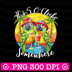 it's 5 o'clock somewhere png, margaritaville, margarita, colorful parrot, lime, funny shirt, digital download