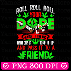 roll roll roll your dope png, weed png, marijuana png, rolling tray png