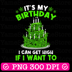 its my birthday cannabis marijuana png, weed leaf pot stoner png, birthday png, weed png, marijuana png