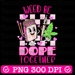 weed be dope together png