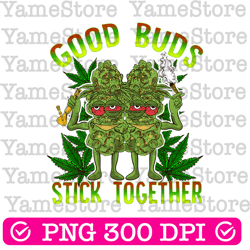 good buds stick together png, weed gift design, marijuana quote png, funny stoner png